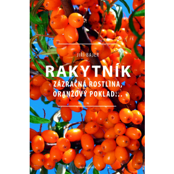 Rakytník: Zázračná rastlina, oranžový poklad...